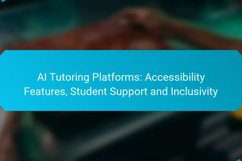 AI Tutoring Platforms: Accessibility Features, Student Support and Inclusivity