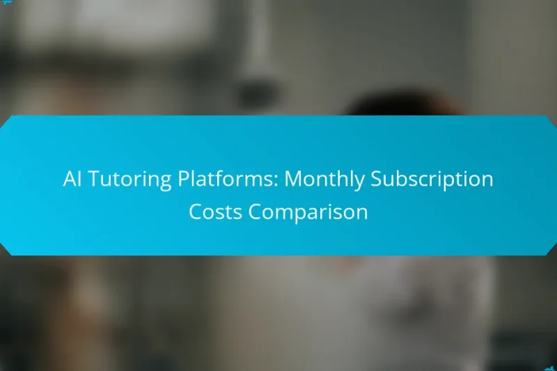 AI Tutoring Platforms: Monthly Subscription Costs Comparison