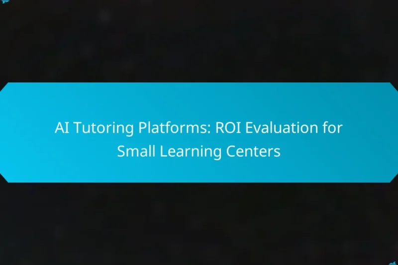 AI Tutoring Platforms: ROI Evaluation for Small Learning Centers
