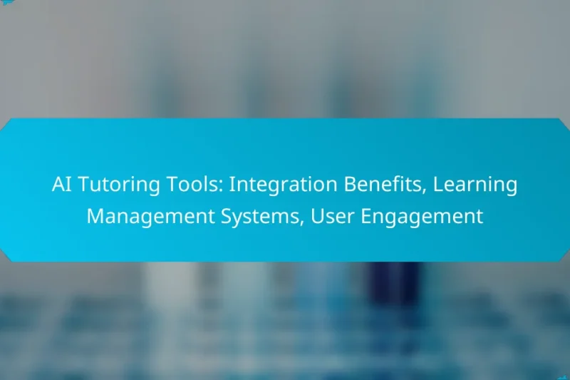 AI Tutoring Tools: Integration Benefits, Learning Management Systems, User Engagement