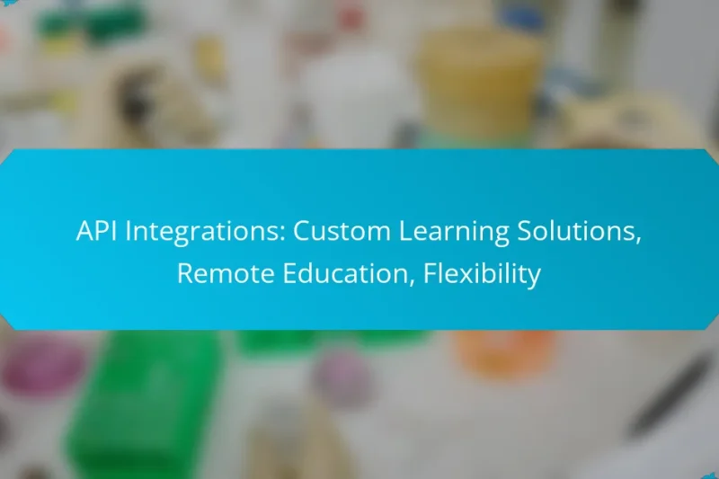 API Integrations: Custom Learning Solutions, Remote Education, Flexibility