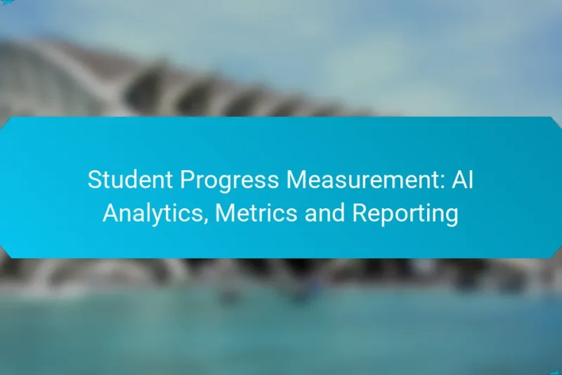 Student Progress Measurement: AI Analytics, Metrics and Reporting