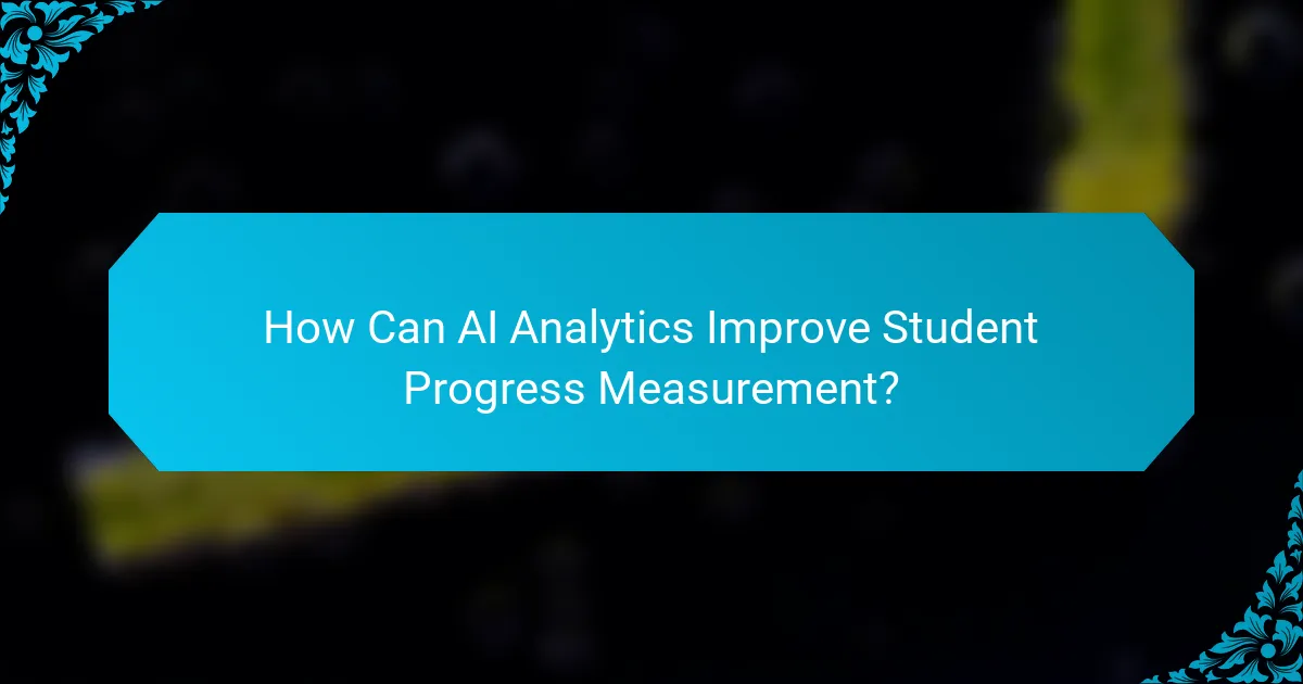 How Can AI Analytics Improve Student Progress Measurement?