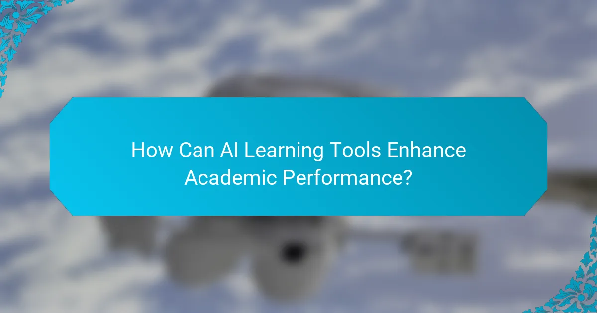 How Can AI Learning Tools Enhance Academic Performance?
