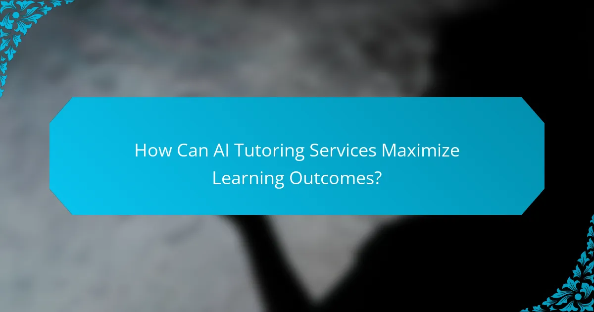 How Can AI Tutoring Services Maximize Learning Outcomes?