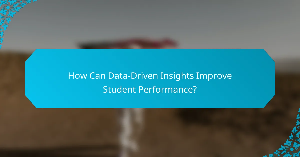 How Can Data-Driven Insights Improve Student Performance?