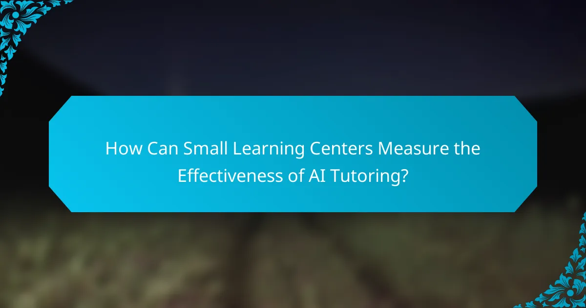 How Can Small Learning Centers Measure the Effectiveness of AI Tutoring?