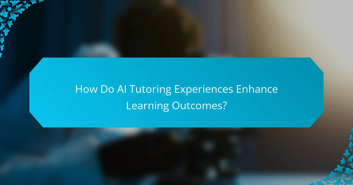 How Do AI Tutoring Experiences Enhance Learning Outcomes?