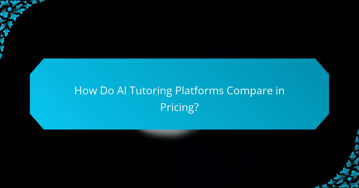 How Do AI Tutoring Platforms Compare in Pricing?