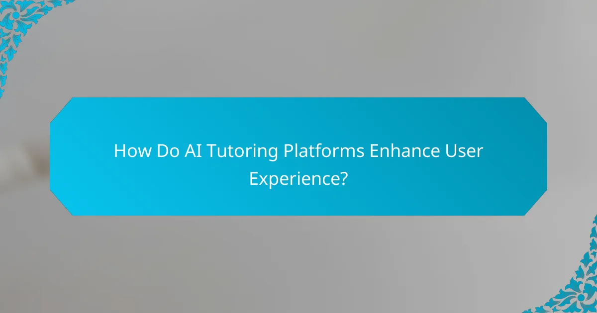 How Do AI Tutoring Platforms Enhance User Experience?
