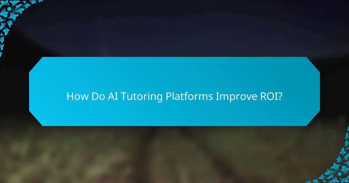 How Do AI Tutoring Platforms Improve ROI?