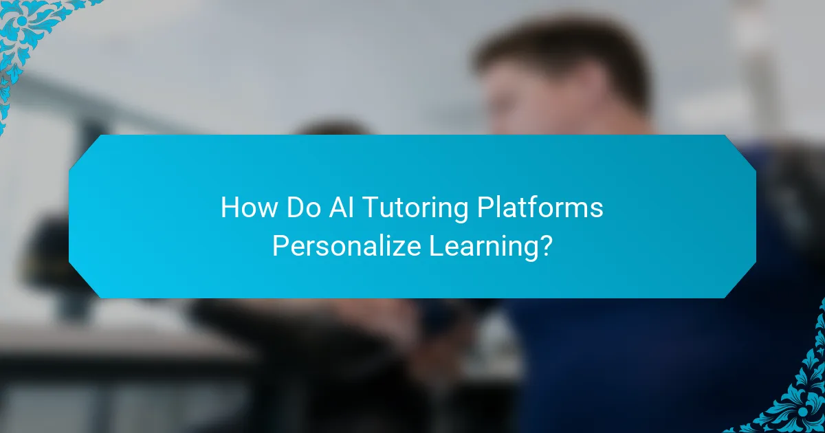 How Do AI Tutoring Platforms Personalize Learning?