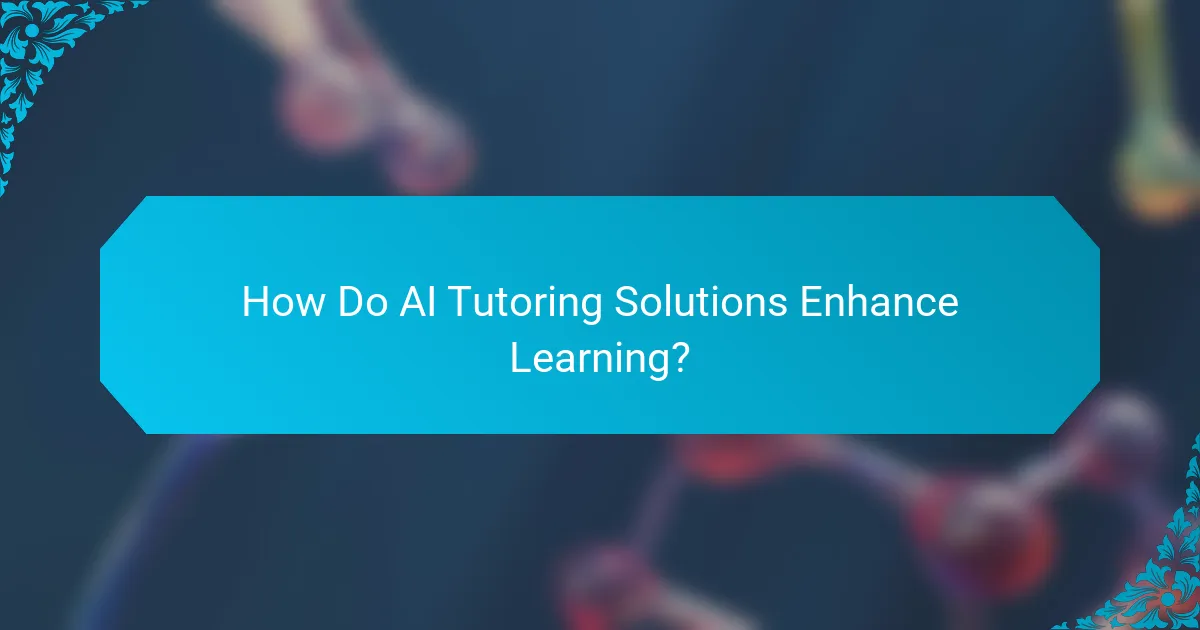 How Do AI Tutoring Solutions Enhance Learning?