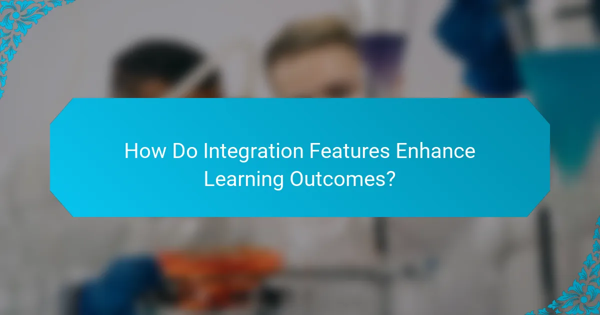How Do Integration Features Enhance Learning Outcomes?