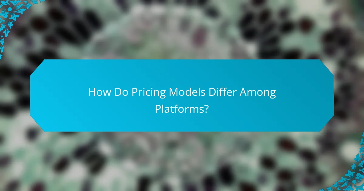 How Do Pricing Models Differ Among Platforms?