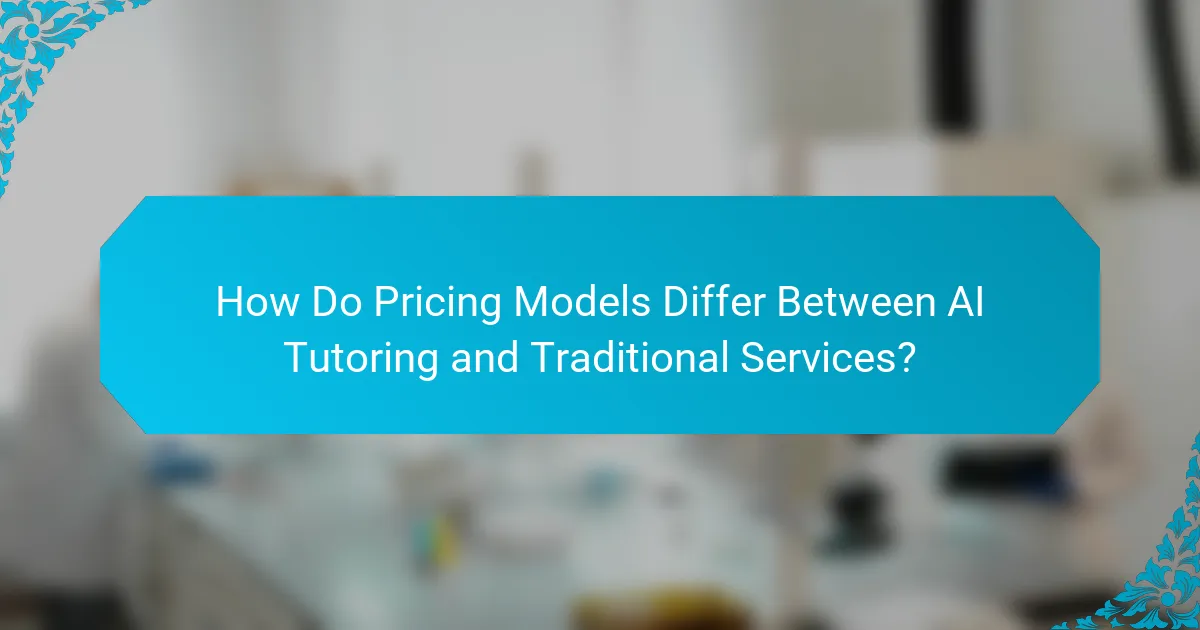 How Do Pricing Models Differ Between AI Tutoring and Traditional Services?