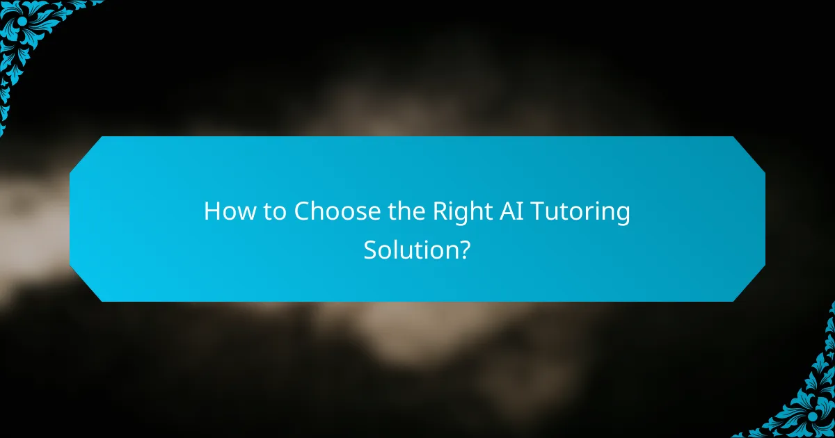 How to Choose the Right AI Tutoring Solution?