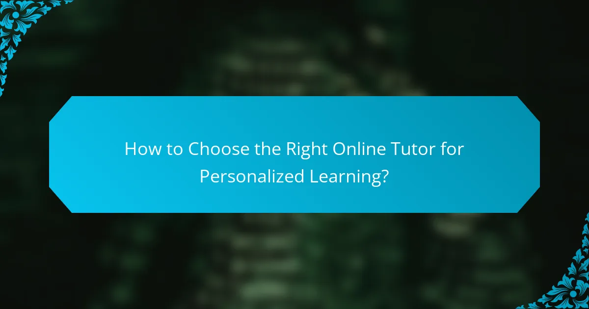 How to Choose the Right Online Tutor for Personalized Learning?