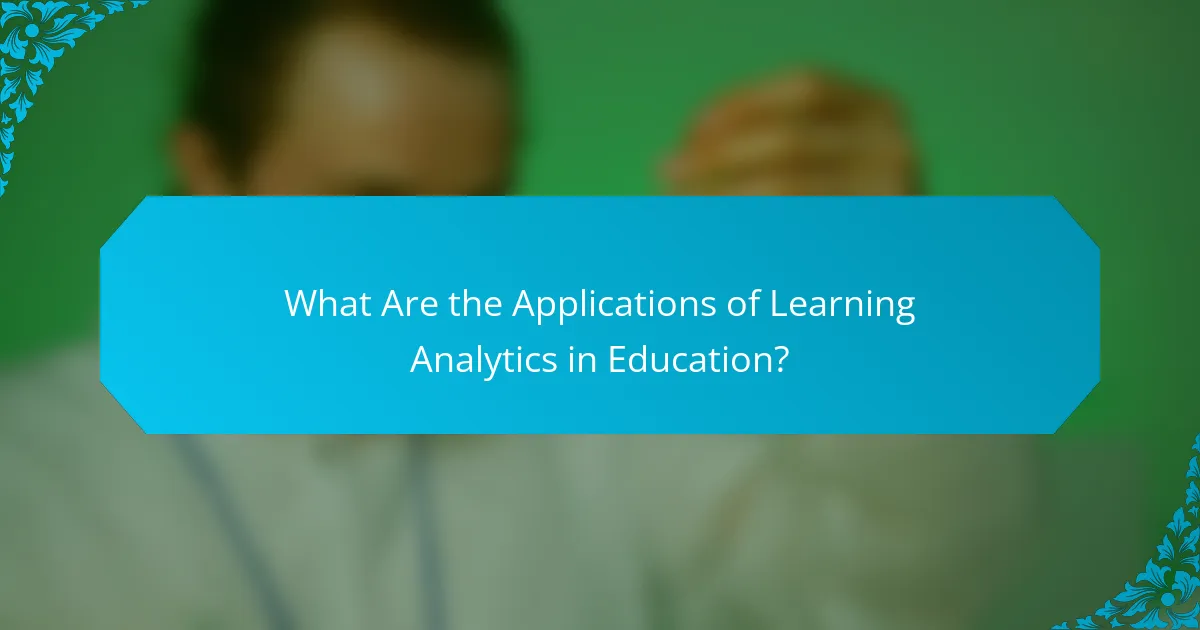 What Are the Applications of Learning Analytics in Education?