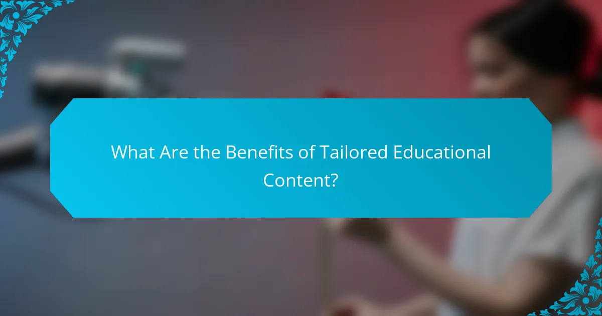 What Are the Benefits of Tailored Educational Content?