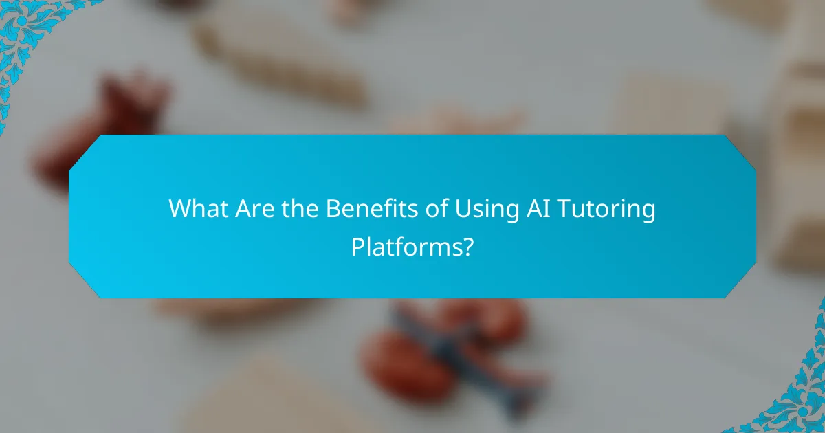What Are the Benefits of Using AI Tutoring Platforms?
