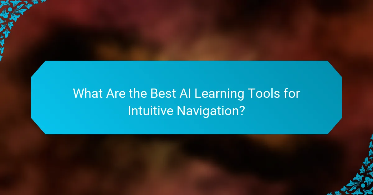 What Are the Best AI Learning Tools for Intuitive Navigation?