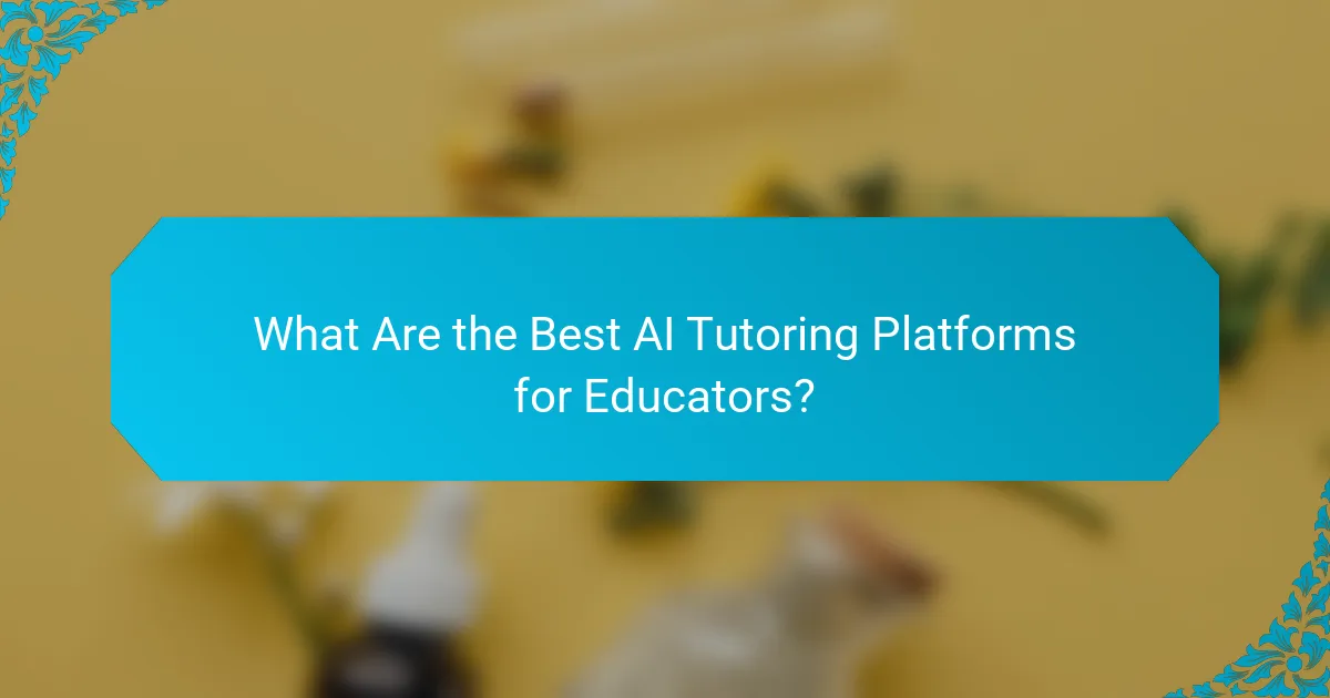 What Are the Best AI Tutoring Platforms for Educators?