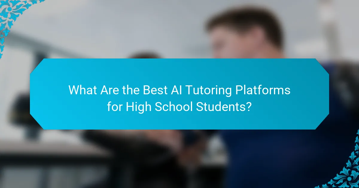 What Are the Best AI Tutoring Platforms for High School Students?