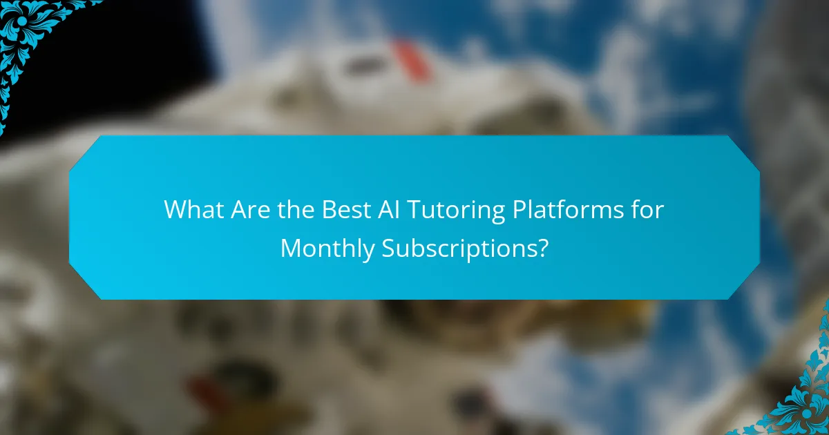 What Are the Best AI Tutoring Platforms for Monthly Subscriptions?