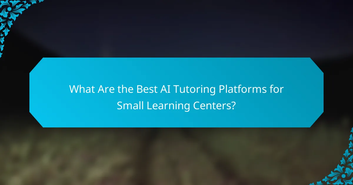 What Are the Best AI Tutoring Platforms for Small Learning Centers?