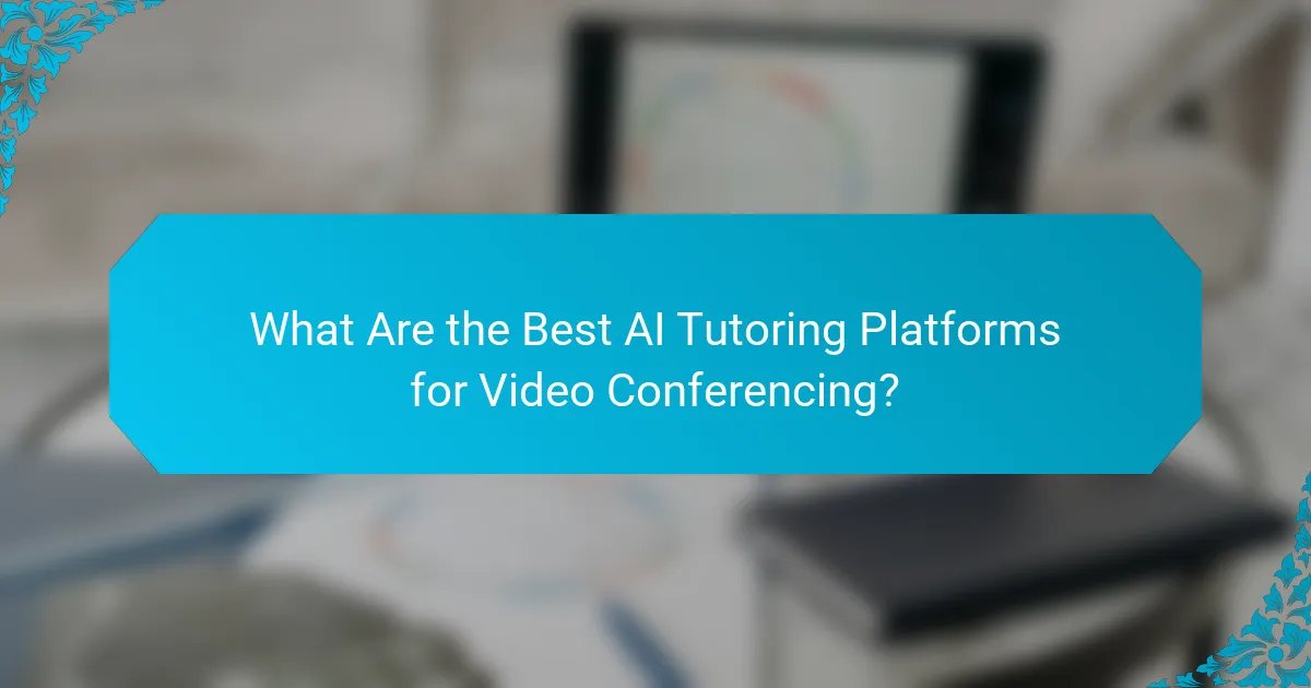What Are the Best AI Tutoring Platforms for Video Conferencing?