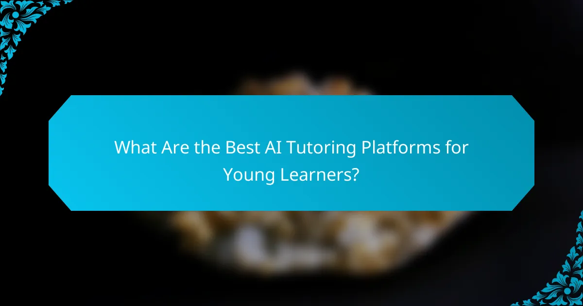 What Are the Best AI Tutoring Platforms for Young Learners?