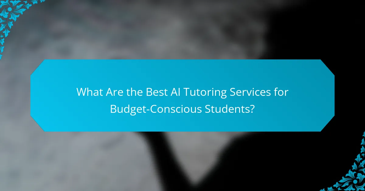 What Are the Best AI Tutoring Services for Budget-Conscious Students?