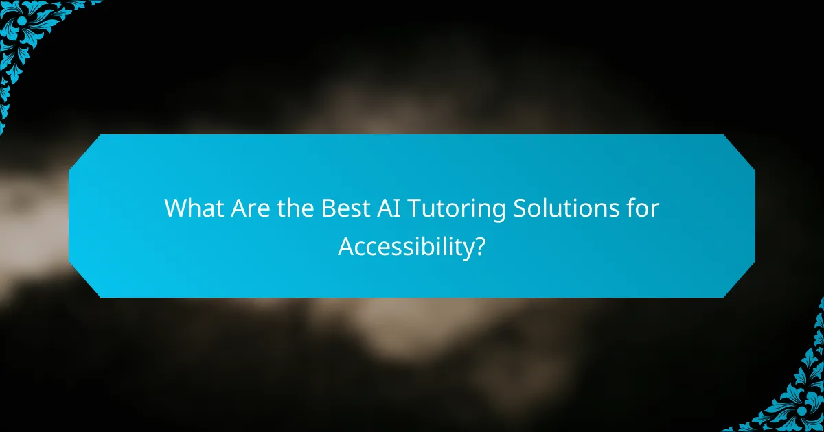What Are the Best AI Tutoring Solutions for Accessibility?