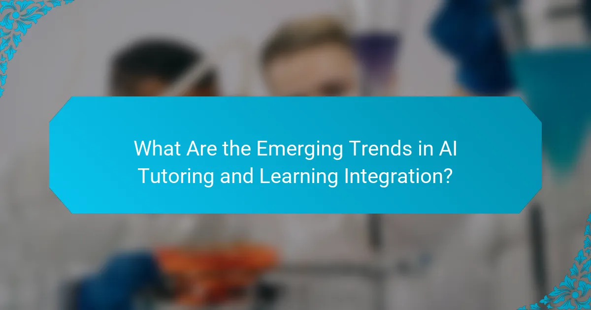What Are the Emerging Trends in AI Tutoring and Learning Integration?