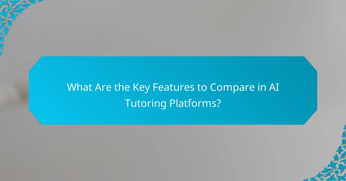 What Are the Key Features to Compare in AI Tutoring Platforms?