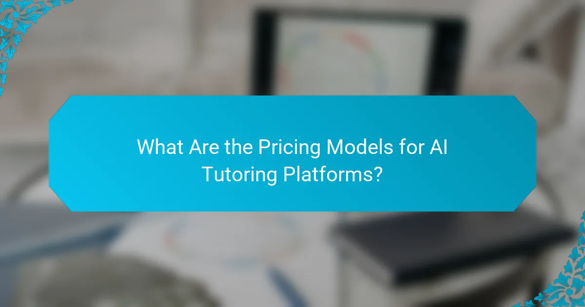 What Are the Pricing Models for AI Tutoring Platforms?