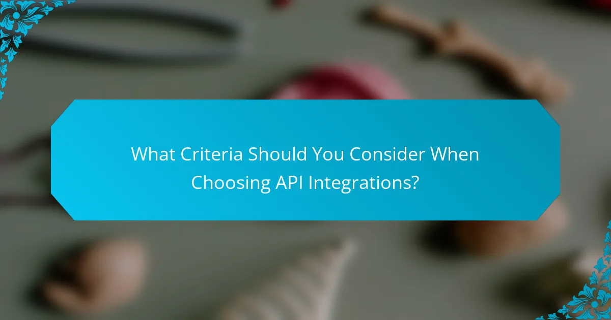 What Criteria Should You Consider When Choosing API Integrations?
