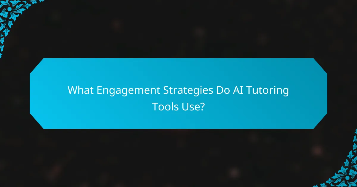 What Engagement Strategies Do AI Tutoring Tools Use?