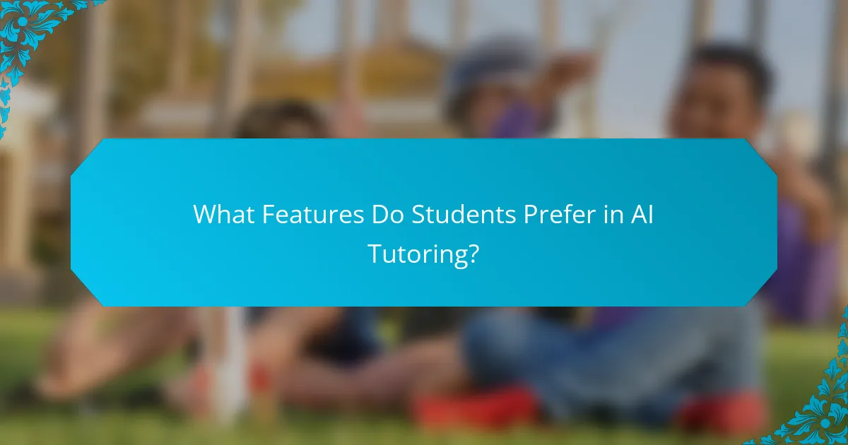What Features Do Students Prefer in AI Tutoring?