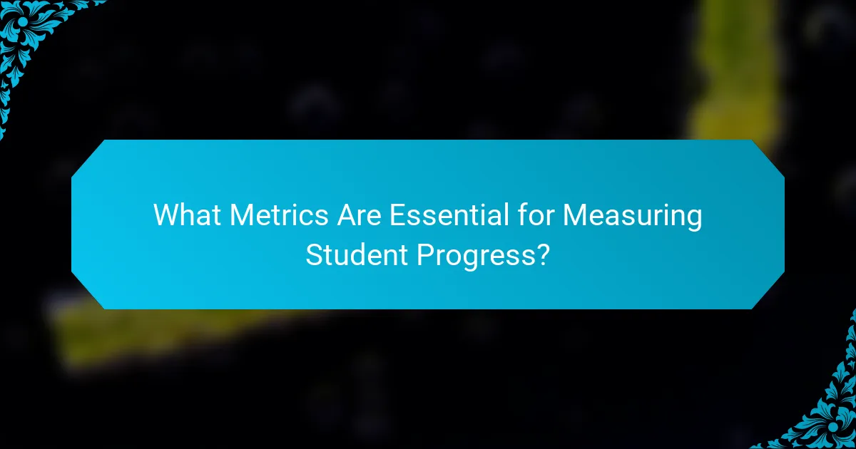 What Metrics Are Essential for Measuring Student Progress?