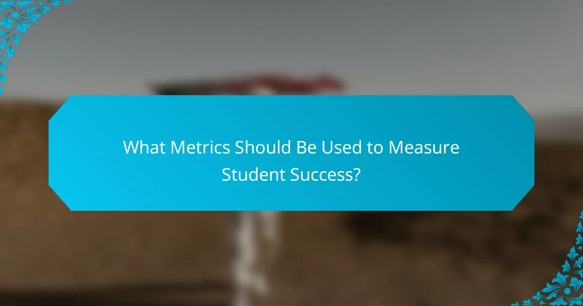 What Metrics Should Be Used to Measure Student Success?