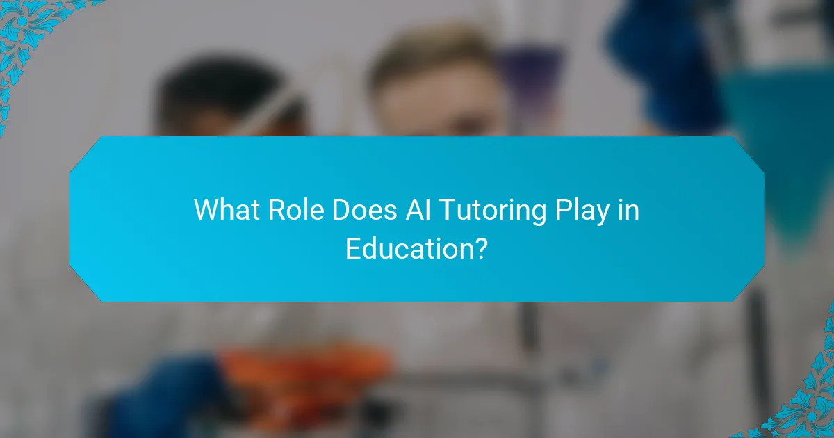 What Role Does AI Tutoring Play in Education?