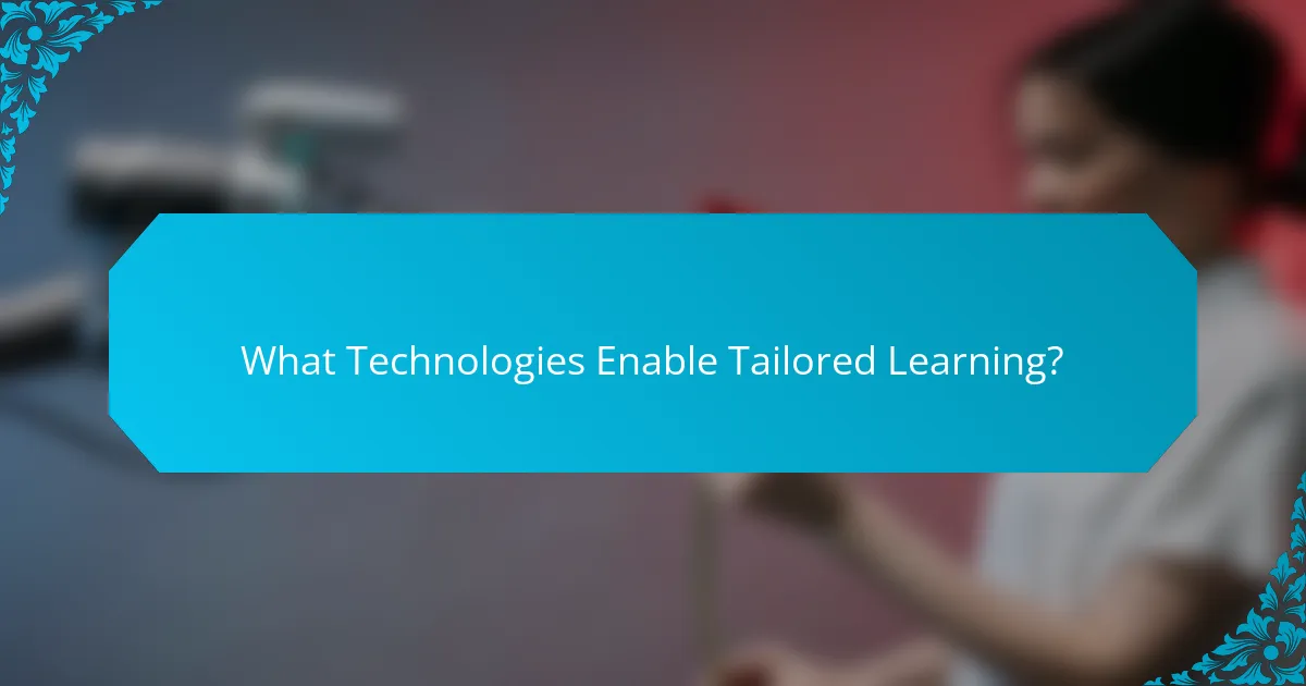 What Technologies Enable Tailored Learning?