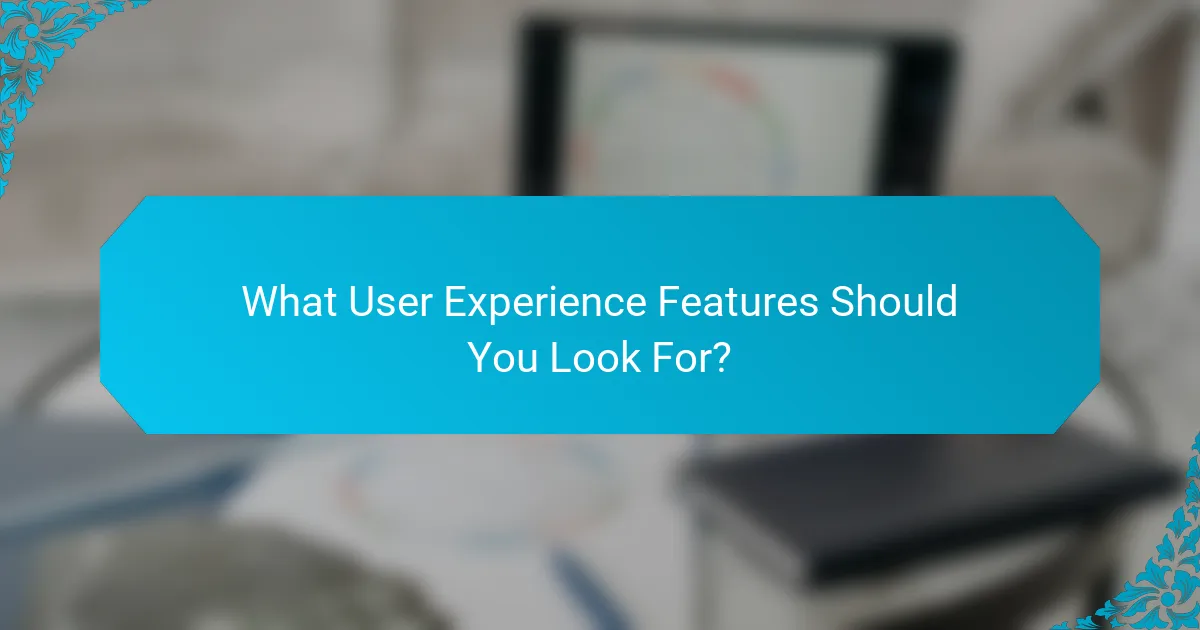 What User Experience Features Should You Look For?